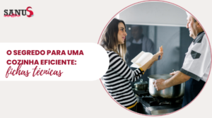 O Segredo de uma Cozinha Eficiente: Fichas Técnicas de Preparo