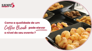 Como a qualidade de um Coffee Break pode elevar o nível do seu evento?